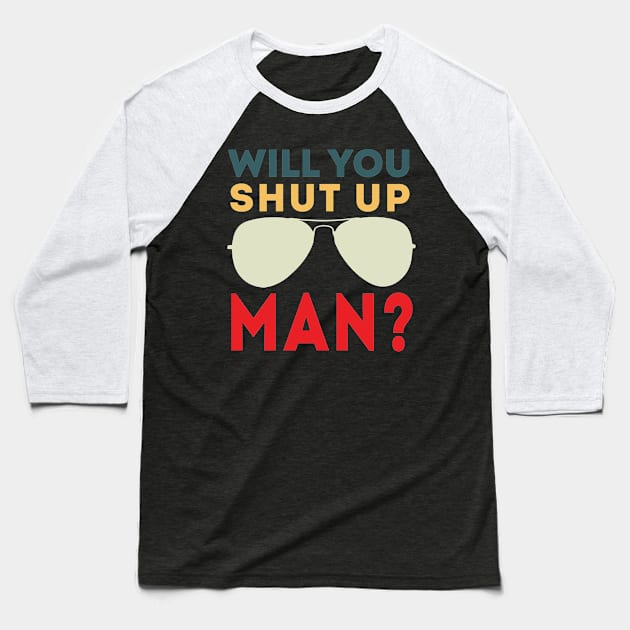 Will You Shut Up Man will you shut up man shut up man 1 Baseball T-Shirt by Gaming champion